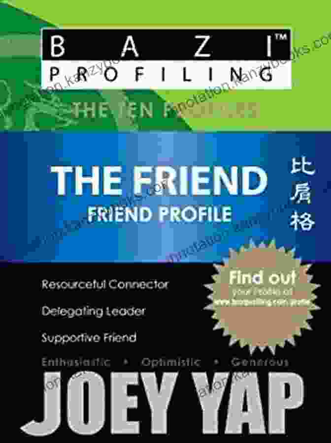 Bazi Profiling: The Friend Friend Profile And The Ten Profiles BaZi Profiling The Friend (Friend Profile) (BaZi Profiling The Ten Profiles)