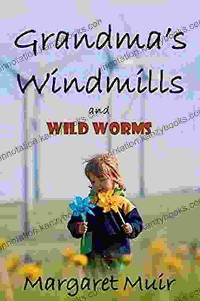 Grandma Windmills And Wild Worms Book Cover Grandma S Windmills: And Wild Worms