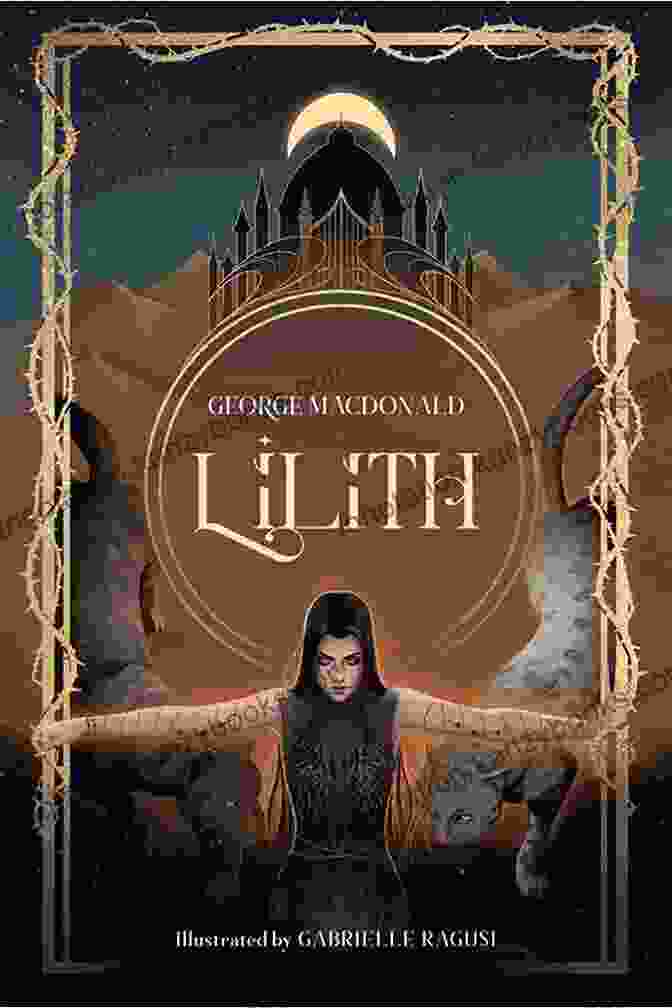 Lilith By George MacDonald George MacDonald: The Complete Fantasy Collection 8 Novels 30+ Short Stories And Fairy Tales (Illustrated): The Princess And The Goblin Lilith Phantastes Dealings With The Fairies And Many More