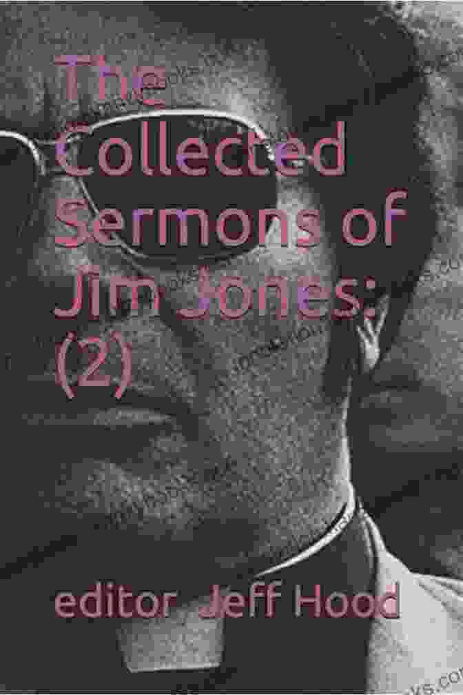 The Collected Sermons Of Jim Jones: A Harrowing Chronicle Of A Cult Leader's Influence The Collected Sermons Of Jim Jones:: 2