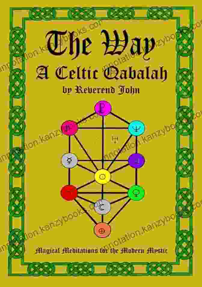 The Way Celtic Qabalah: Unveiling The Ancient Wisdom Of The Celts The Way: A Celtic Qabalah