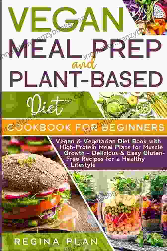 Vibrant Cover Of Vegan Meal Prep And Plant Based Diet Cookbook For Beginners VEGAN MEAL PREP And PLANT BASED DIET COOKBOOK FOR BEGINNERS: Vegan Vegetarian Diet With High Protein Meal Plans For Muscle Growth Delicious Easy Gluten Free Recipes For A Healthy Lifestyle