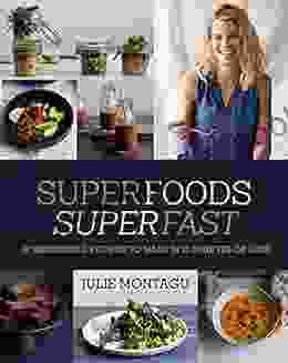 Superfoods Superfast: 100 Energizing Recipes To Make In 20 Minutes Or Less