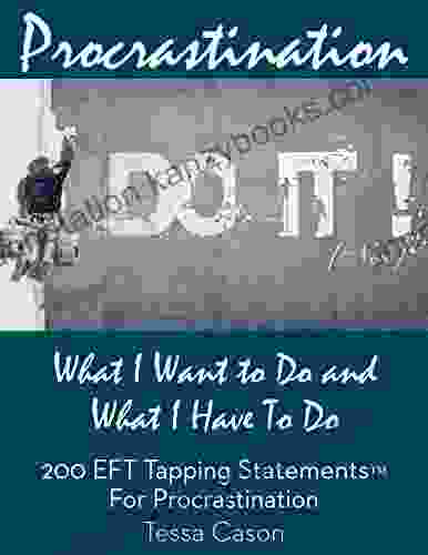 200 EFT Tapping Statements For Procrastination: What I Want To Do What I Have To Do