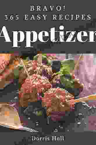 Bravo 365 Easy Appetizer Recipes: Keep Calm And Try Easy Appetizer Cookbook