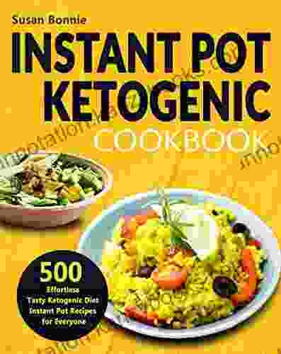 Instant Pot Ketogenic Cookbook: 500 Effortless Tasty Ketogenic Diet Instant Pot Recipes For Everyone