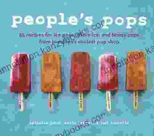 People S Pops: 55 Recipes For Ice Pops Shave Ice And Boozy Pops From Brooklyn S Coolest Pop Shop A Cookbook