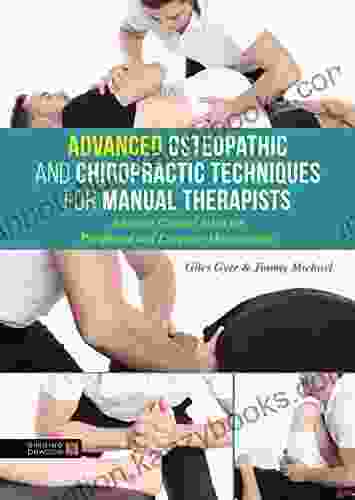 Advanced Osteopathic And Chiropractic Techniques For Manual Therapists: Adaptive Clinical Skills For Peripheral And Extremity Manipulation