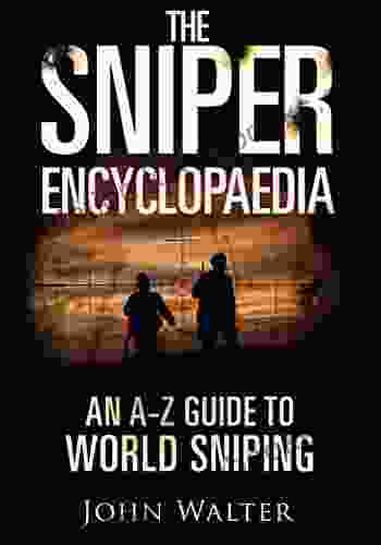 The Sniper Encyclopaedia: An A Z Guide To World Sniping