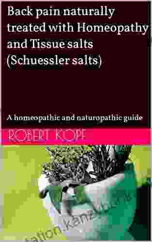 Back pain naturally treated with Homeopathy and Tissue salts (Schuessler salts): A homeopathic and naturopathic guide