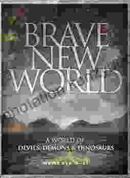 Brave New World: Devils Demons Dinosaurs