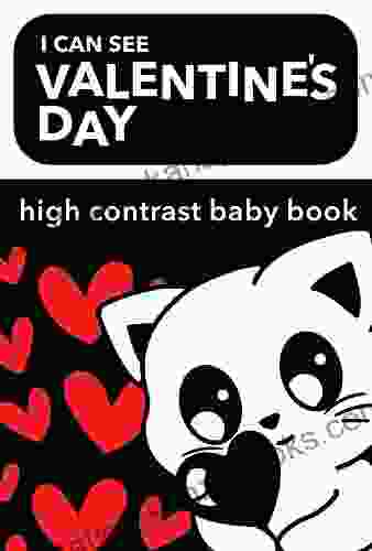 I Can See Valentine S Day High Contrast Baby Book: Black And White For Babies My First Valentine S Day Gift For Baby Eye Development For Infants (I Can See For Newborns 2)