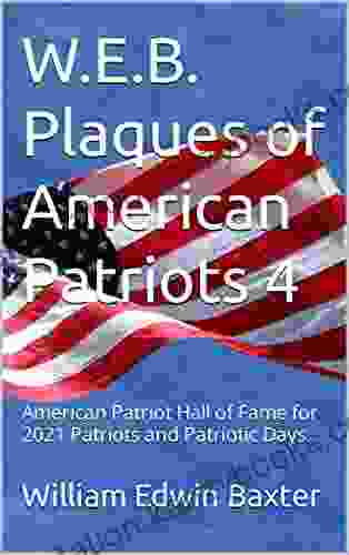 W E B Plaques of American Patriots 4: American Patriot Hall of Fame for 2024 Patriots and Patriotic Days (Hall of Fame Booklets 7)