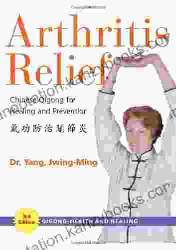 Arthritis Relief: Chinese Qigong For Healing And Prevention (Qigong Health And Healing)