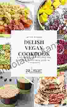 Delish Vegan Cookbook : A Collection Of Recipes The Entire Family Will Love In 5 30 Minutes