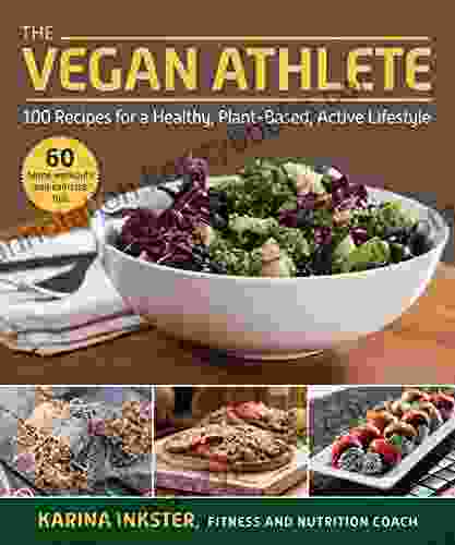 The Vegan Athlete: A Complete Guide to a Healthy Plant Based Active Lifestyle