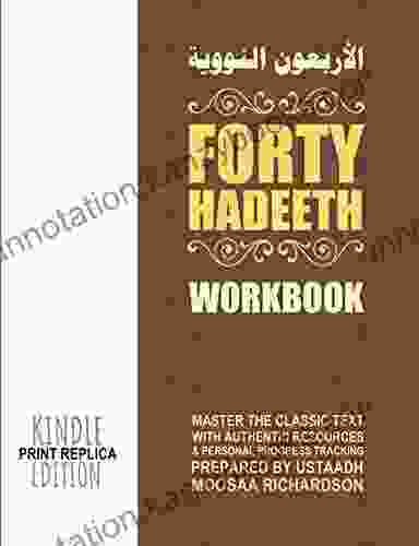 Forty Hadeeth Workbook: A Complete Study Guide Collection of Resources for Traditional Study of the Classic Primer al Arba een an Nawawiyyah