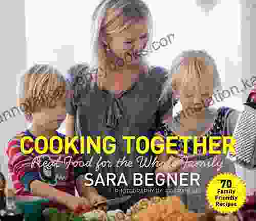 Cooking Together: Real Food For The Whole Family