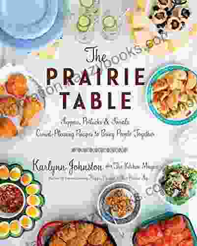 The Prairie Table: Suppers Potlucks Socials: Crowd Pleasing Recipes To Bring People Together: A Cookbook