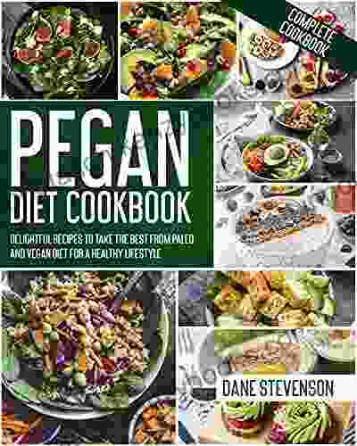 Pegan Diet Cookbook: Delightful Recipes To Take The Best From Paleo And Vegan Diet For A Healthy Lifestyle