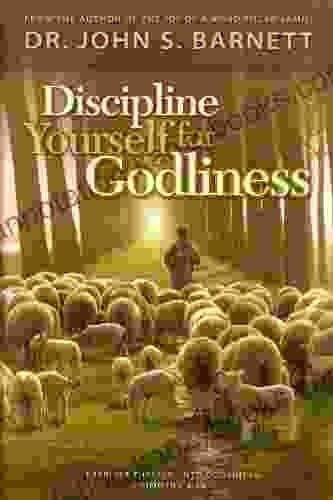 Discipline Yourself for Godliness John Samuel Barnett