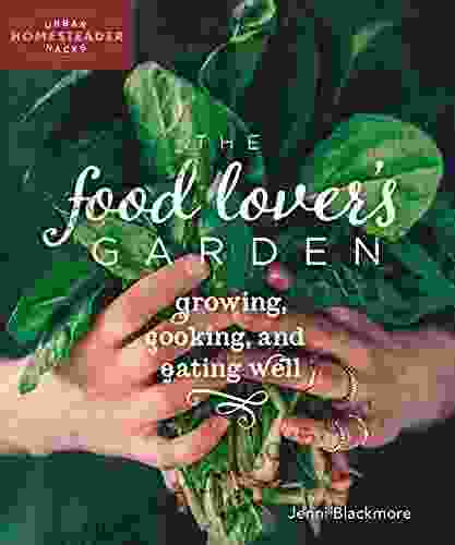 The Food Lover S Garden: Growing Cooking And Eating Well (Urban Homesteader Hacks 1)