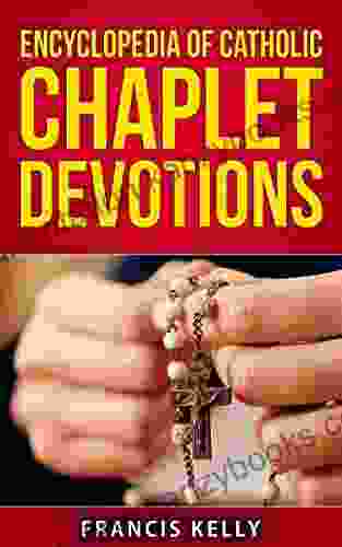 ENCYCLOPEDIA OF CATHOLIC CHAPLET DEVOTIONS