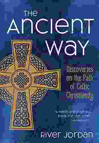 The Ancient Way: Discoveries On The Path Of Celtic Christianity