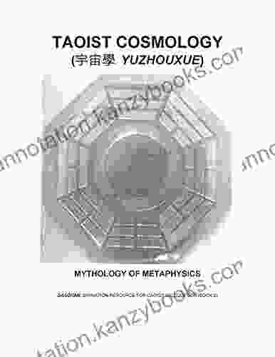 TAOIST COSMOLOGY (YUZHOUXUE): Mythology Of Metaphysics (DAOZHAN: Divination Resource For Daoist Calculation 2)