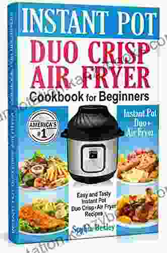 Instant Pot Duo Crisp Air Fryer Cookbook For Beginners: Easy And Tasty Instant Pot Duo Crisp Air Fryer Recipes