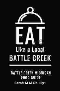 Eat Like A Local Battle Creek: Battle Creek Michigan Food Guide (Eat Like A Local United States Cities Towns)