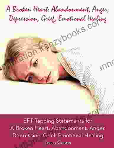 EFT Taping Statements For A Broken Heart: Abandonment Anger Depression Grief Emotional Healing