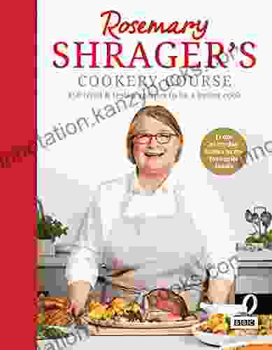 Rosemary Shrager S Cookery Course: 150 Tried Tested Recipes To Be A Better Cook