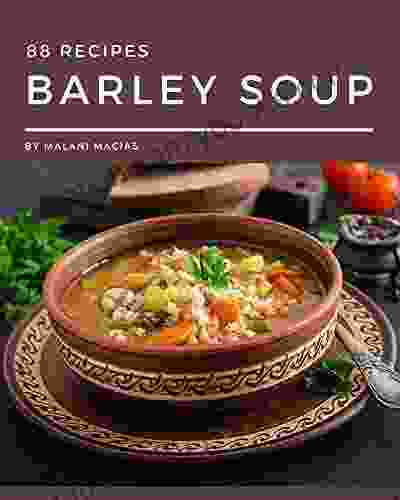 88 Barley Soup Recipes: Welcome To Barley Soup Cookbook