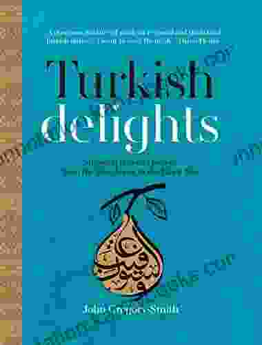 Turkish Delights: Stunning Regional Recipes From The Bosphorus To The Black Sea