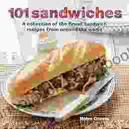 101 Sandwiches: A collection of the finest sandwich recipes from around the world