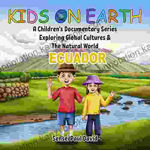 Kids On Earth: A Children S Documentary Exploring Global Cultures The Natural World : ECUADOR