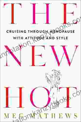 The New Hot: Cruising Through Menopause With Attitude And Style