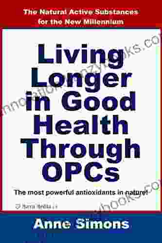 Living Longer In Good Health Through OPCs: The Natural Active Substances For The New Millennium