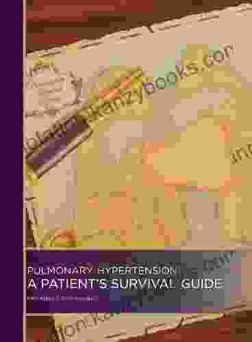 Pulmonary Hypertension: A Patient S Survival Guide Fifth Edition 2024 Revision