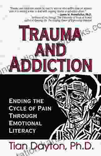 Trauma and Addiction: Ending the Cycle of Pain Through Emotional Literacy