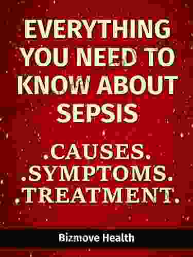 Everything you need to know about Sepsis: Causes Symptoms Treatment