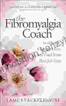 The Fibromyalgia Coach: Feel Better Change Lives And Find Your Best Job Ever