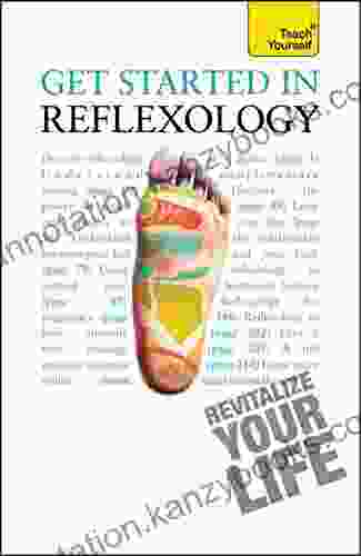 Get Started in Reflexology: A practical beginner s guide to the ancient therapeutic art (Teach Yourself)