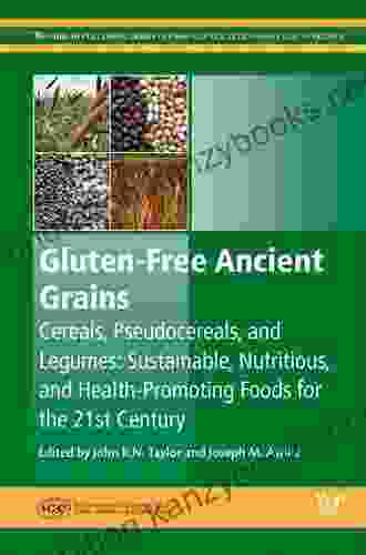 Gluten Free Ancient Grains: Cereals Pseudocereals And Legumes: Sustainable Nutritious And Health Promoting Foods For The 21st Century (Woodhead Publishing In Food Science Technology And Nutrition)