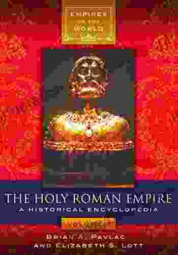 The Holy Roman Empire: A Historical Encyclopedia 2 Volumes (Empires Of The World)