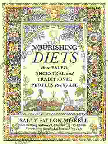 Nourishing Diets: How Paleo Ancestral And Traditional Peoples Really Ate