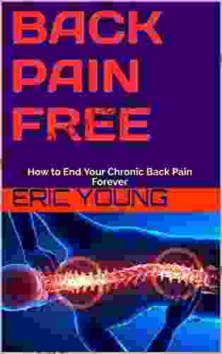 Back Pain Free: How to End Your Chronic Back Pain Forever