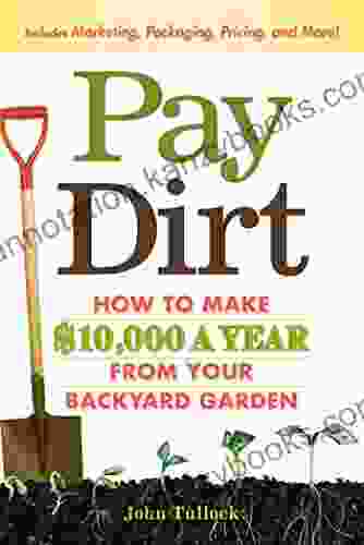 Pay Dirt: How To Make $10 000 A Year From Your Backyard Garden