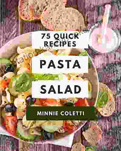 75 Quick Pasta Salad Recipes: The Best Quick Pasta Salad Cookbook On Earth